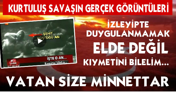 KURTULUŞ SAVAŞI GERÇEK GÖRÜNTÜLERİ