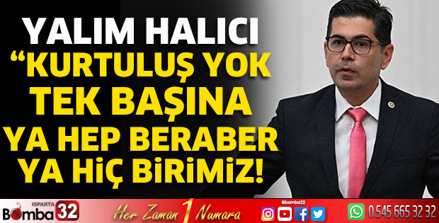 Kurtuluş yok tek başına ya hep beraber ya hiç birimiz!