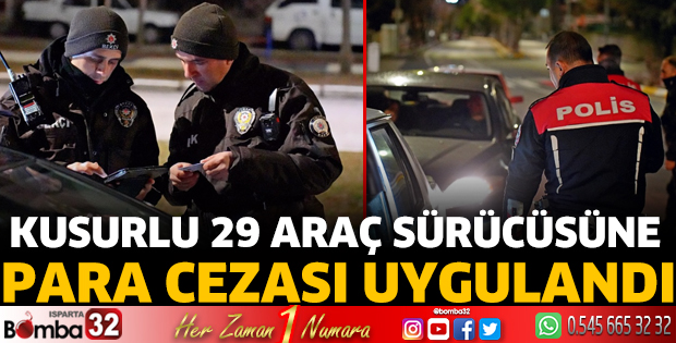 Kusurlu 29 araç sürücüsüne para cezası uygulandı