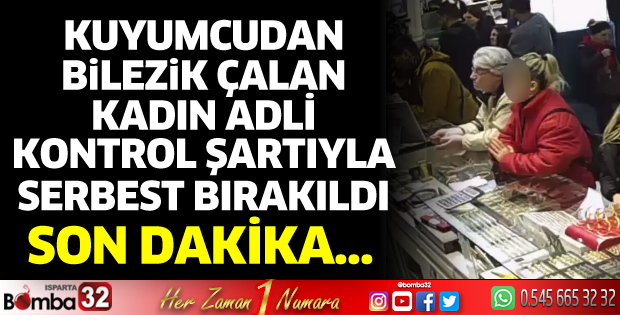 Kuyumcudan bilezik çalan kadın serbest bırakıldı