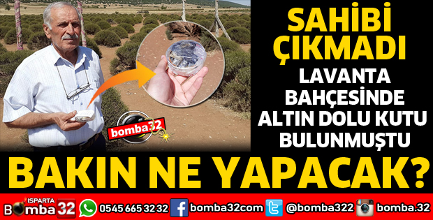 LAVANTA BAHÇESİNDE BULUNAN ALTIN DOLU KUTUNUN SAHİBİ ÇIKMADI
