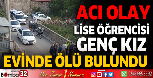 Lise öğrencisi genç kız evinde ölü bulundu