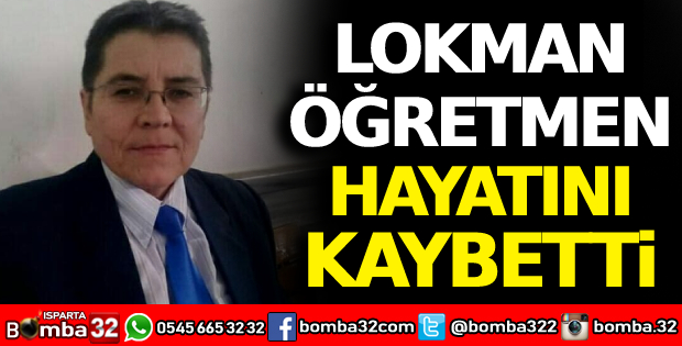 Lokman Öğretmen hayatını kaybetti