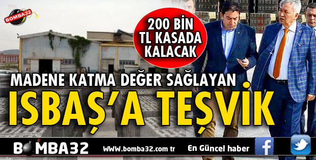 MADENE KATMA DEĞER SAĞLAYAN ISBAŞ'A TEŞVİK