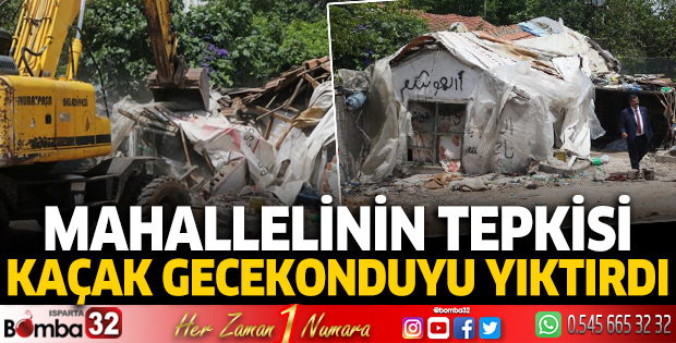 Mahallelinin tepkisi, kaçak gecekonduyu yıktırdı