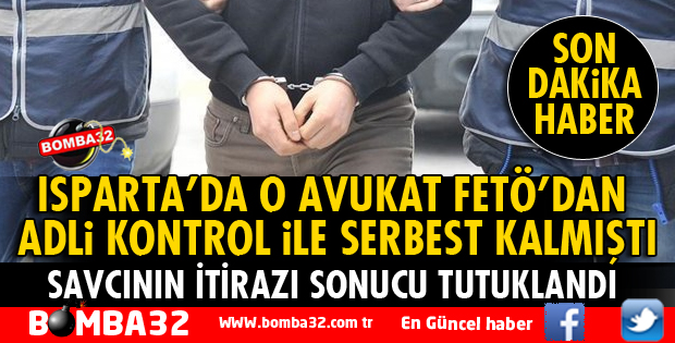 MAHKEMEDEN SERBEST BIRAKILAN O AVUKAT İTİRAZ SONUCU TUTUKLANDI