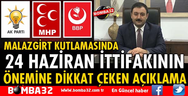 MALAZGİRT KUTLAMASINDA 24 HAZİRAN İTTİFAKININ ÖNEMİNE DİKKAT ÇEKTİ