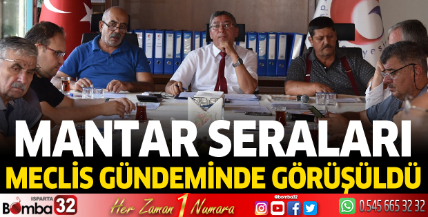 Mantar seraları meclis gündeminde görüşüldü