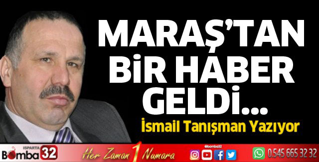 Maraş’tan bir haber geldi