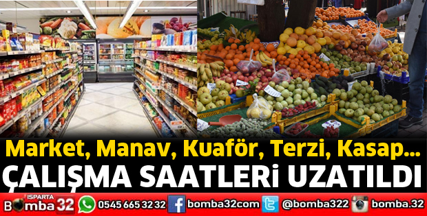 Market ve Manav gibi işletmelerin çalışma saatleri uzatıldı