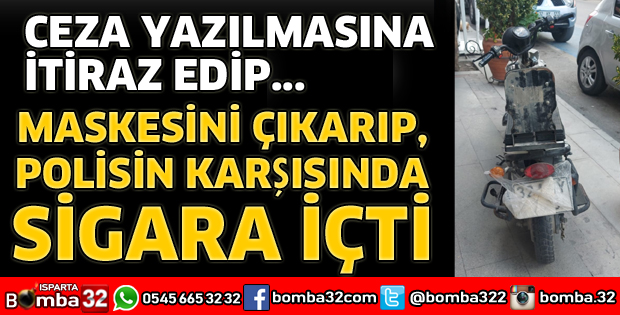 MASKESİNİN İNDİRİP SİGARA İÇİNCE CEZAYI YEDİ
