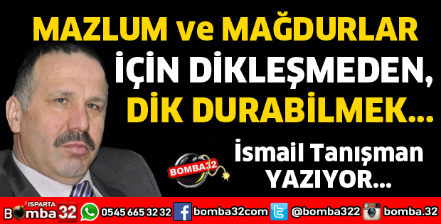 MAZLUM VE MAĞDURLAR İÇİN DİKLEŞMEDEN DİK DURABİLMEK