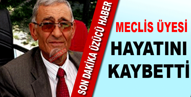 MECLİS ÜYESİ KALP KRIZİ SONUCU VEFAT ETTİ