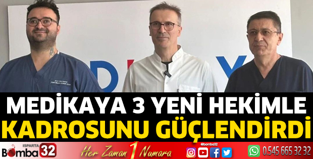 Medikaya 3 yeni hekimle kadrosunu güçlendirdi