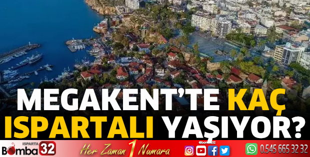 Megakent’te kaç Ispartalı yaşıyor?