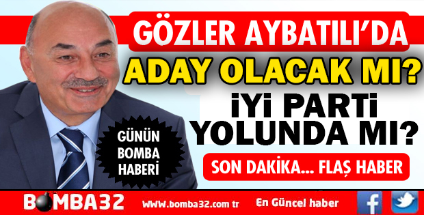 MEHMET AYBATILI ADAY OLACAK MI?