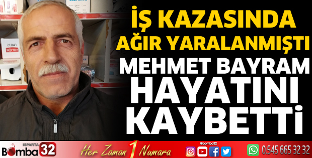Mehmet Bayram hayatını kaybetti