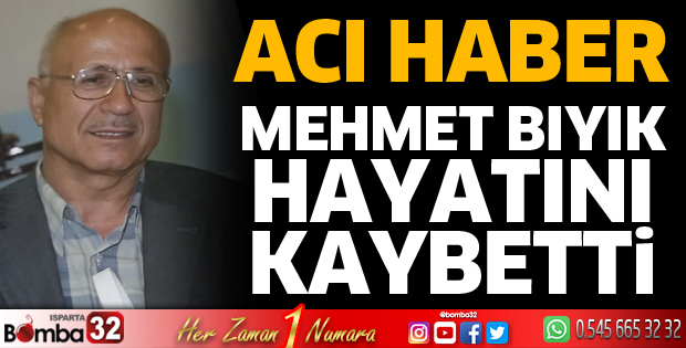 Mehmet Bıyık hayatını kaybetti