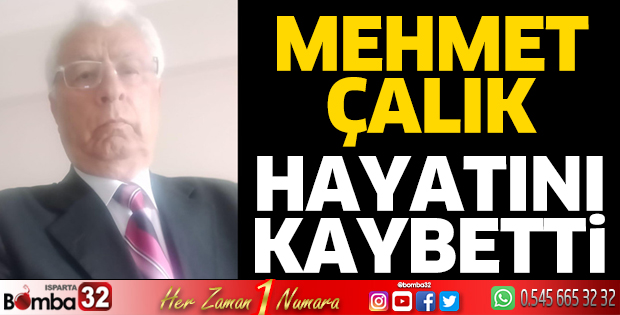 Mehmet Çalık hayatını kaybetti