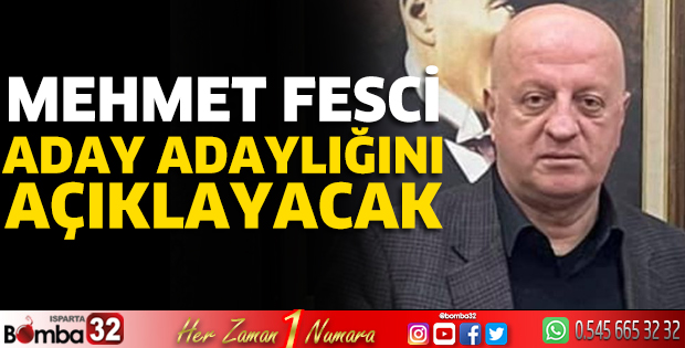 Mehmet Fesci aday adaylığını açıklayacak