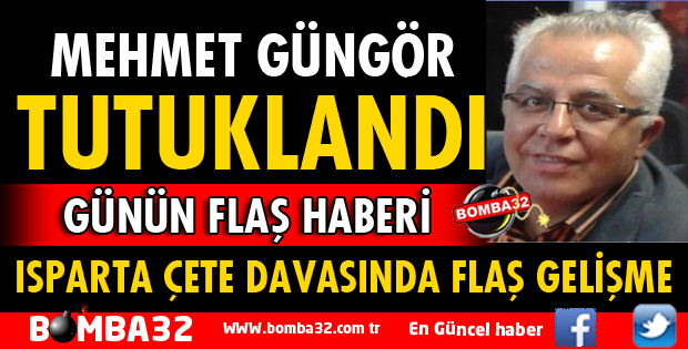 MEHMET GÜNGÖR TUTUKLANDI