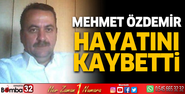 Mehmet Özdemir hayatını kaybetti