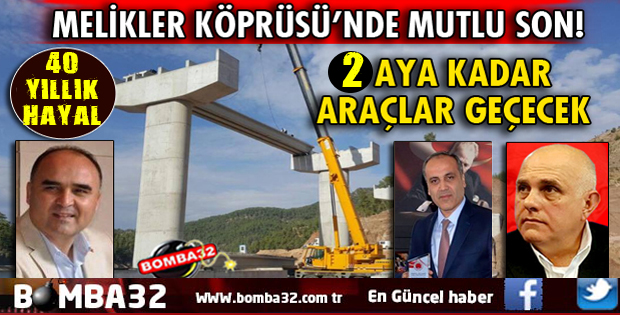 MELİKLER KÖPRÜSÜ 40 YILLIK HAYALİN GERÇEĞE DÖNÜŞMESİNE 2 AY KALDI