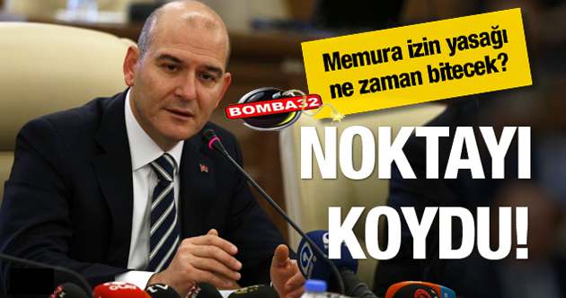 MEMURA İZİN YASAĞI NE ZAMAN BİTECEK? BAKAN SOYLU AÇIKLADI
