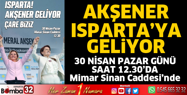Meral Akşener Isparta'ya geliyor