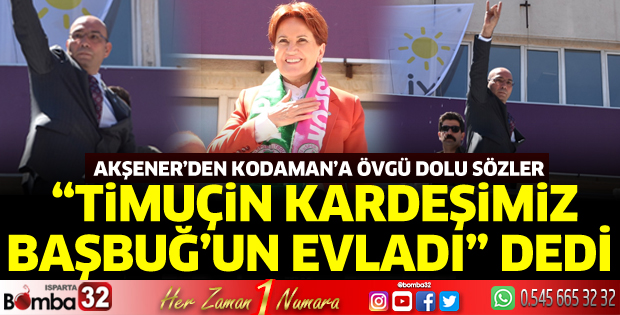 Meral Akşener’den Kodaman’a övgü dolu sözler