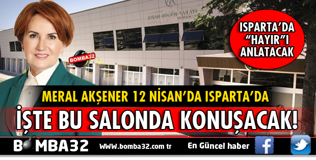 MERAL AKŞENER'IN ISPARTA PROGRAMI NETLEŞTİ
