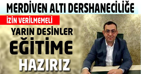 MERDİVEN ALTI DERSHANECİLİĞE İZİN VERİLMEMELİ