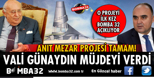 MERHUM SÜLEYMAN DEMİREL'İN ANIT MEZAR PROJESİ İLK KEZ BOMBA 32'DE