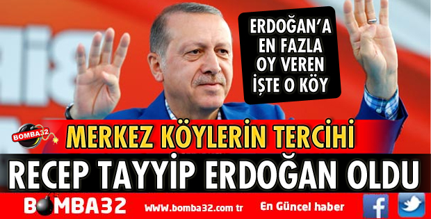 MERKEZ KÖYLERİN TERCİHİ ERDOĞAN OLDU