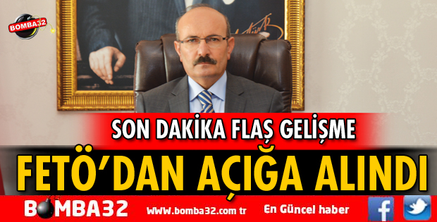 MERKEZE ALINAN VALİ FETÖ'DAN AÇIĞA ALINDI