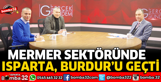 MERMER SEKTÖRÜNDE ISPARTA, BURDUR'U GEÇTİ