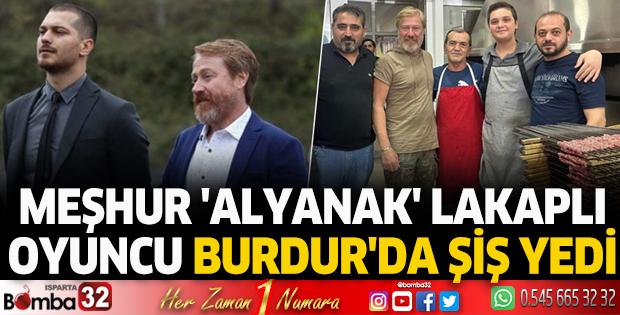 Meşhur 'Alyanak' lakaplı oyuncu Burdur'da şiş yedi