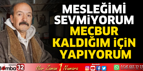 Mesleğimi sevmiyorum mecbur kaldığım için yapıyorum