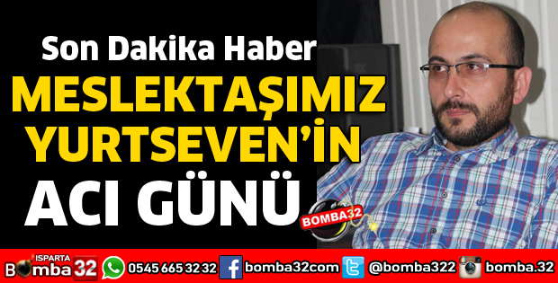 MESLEKTAŞIMIZIN ACI GÜNÜ
