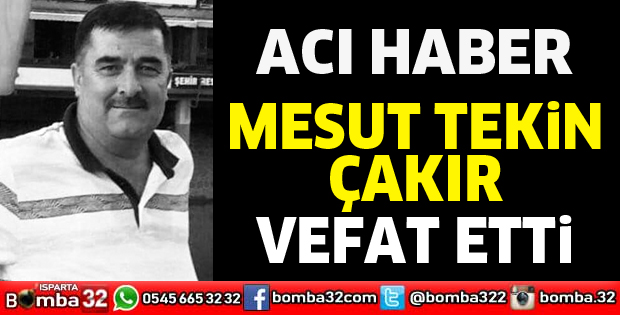 Mesut Tekin Çakır vefat etti