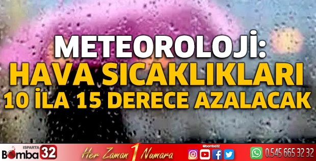 Meteoroloji: Hava sıcaklıkları 10 ila 15 derece azalacak