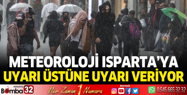 Meteoroloji Isparta'ya uyarı üstüne uyarı veriyor