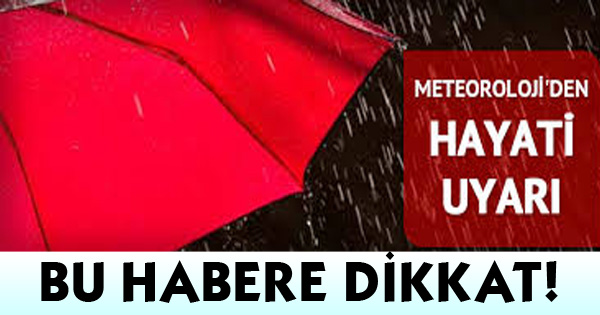 Meteoroloji'den hayati uyarı!