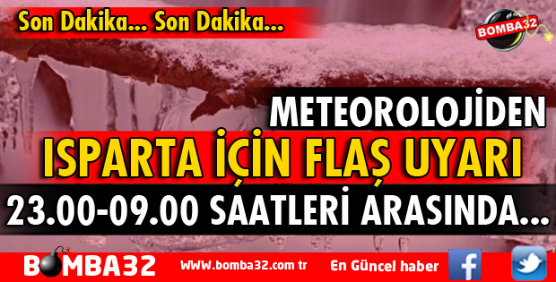 METEOROLOJİDEN ISPARTA İÇİN FLAŞ UYARI