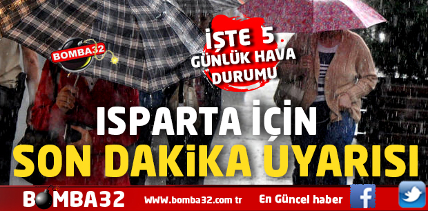 METEOROLOJİDEN ISPARTA İÇİN FLAŞ UYARI