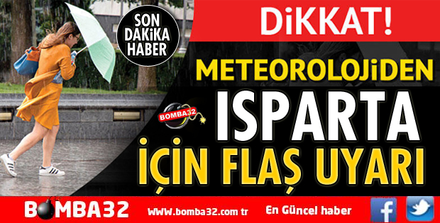 METEOROLOJİDEN ISPARTA İÇİN FLAŞUYARI