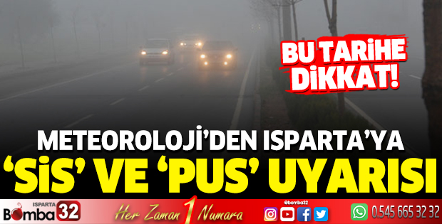 Meteoroloji'den Isparta'ya sis ve pus uyarısı
