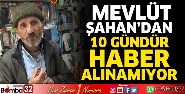 Mevlüt Şahan’dan 10 gündür haber alınamıyor