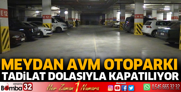 Meydan AVM Otoparkı tadilat dolasıyla kapatılıyor