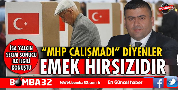 ISPARTA'DA MHP ÇALIŞMADI DİYENLER EMEK HIRSIZIDIR